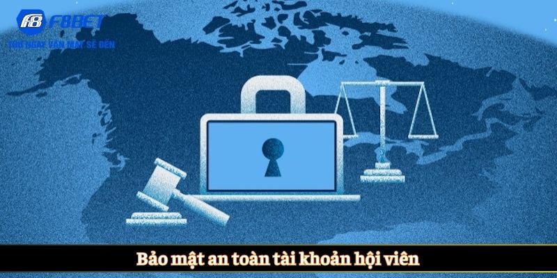 Bảo mật an toàn tài khoản hội viên