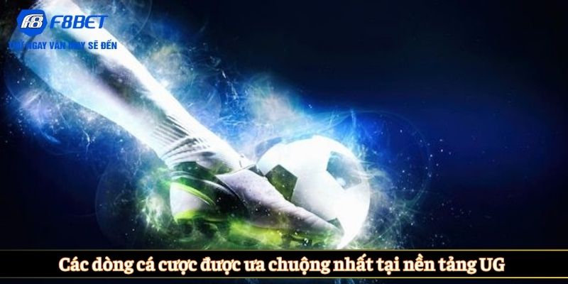 Các dòng cá cược được ưa chuộng nhất tại nền tảng UG