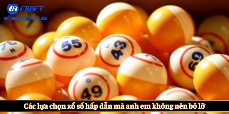 Các lựa chọn xổ số hấp dẫn mà anh em không nên bỏ lỡ