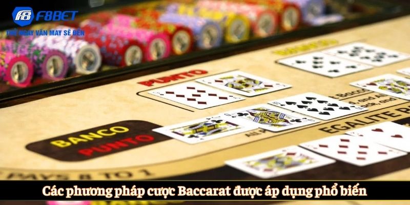 Các phương pháp cược Baccarat được áp dụng phổ biến