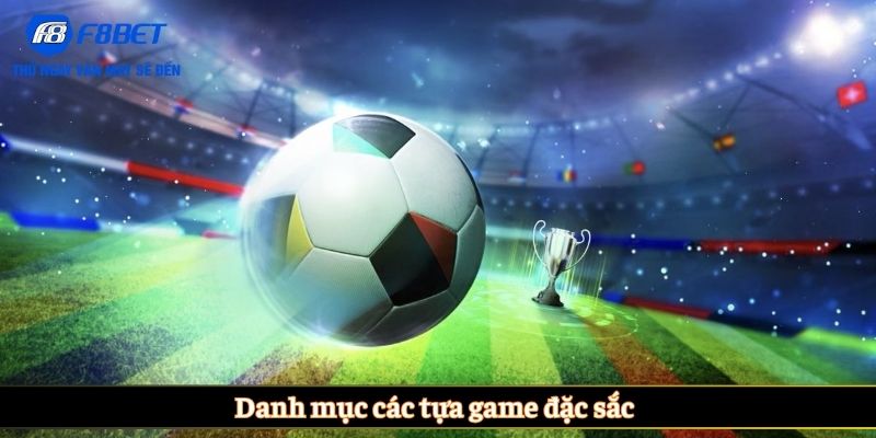 Danh mục các tựa game đặc sắc