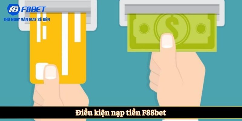 Điều kiện nạp tiền F88bet