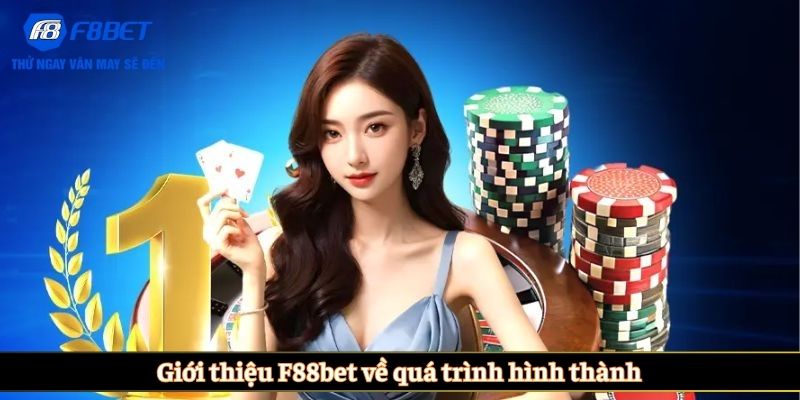 Giới thiệu F88bet về quá trình hình thành