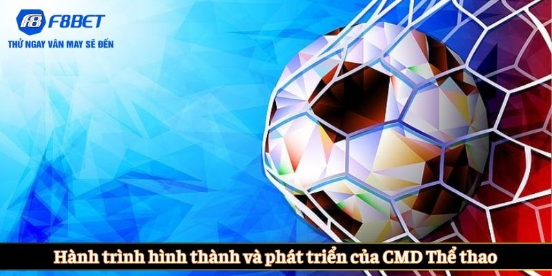 Hành trình hình thành và phát triển của CMD Thể thao