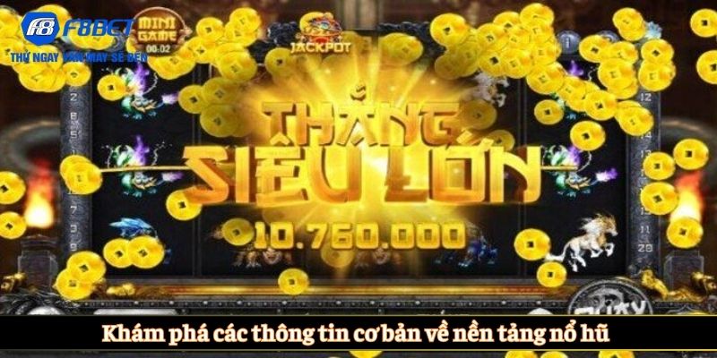Khám phá các thông tin cơ bản về nền tảng nổ hũ 