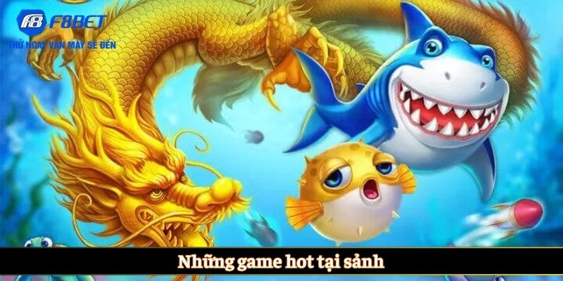 Những game hot tại sảnh