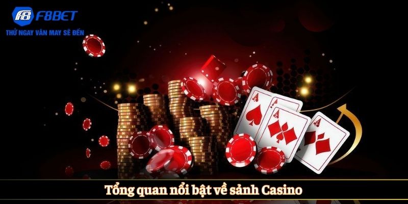 Tổng quan nổi bật về sảnh Casino