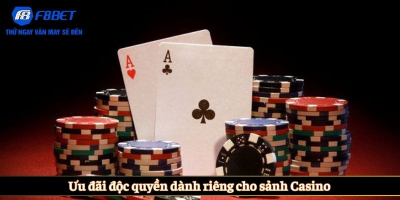 Ưu đãi độc quyền dành riêng cho sảnh Casino